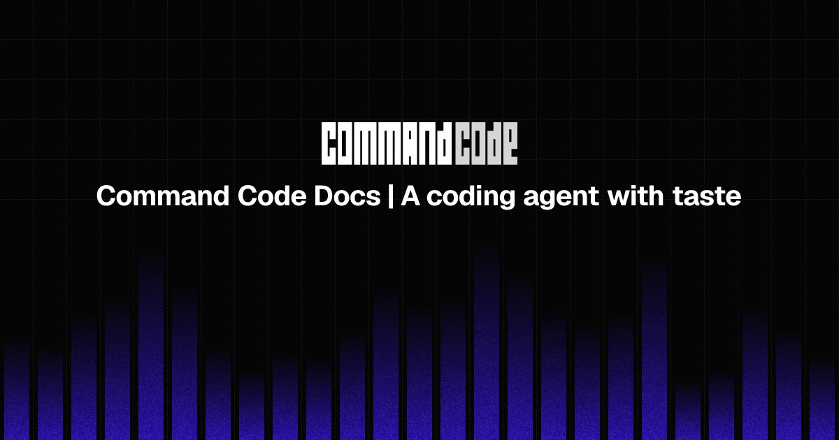 Command Code Docs | A coding agent with taste
