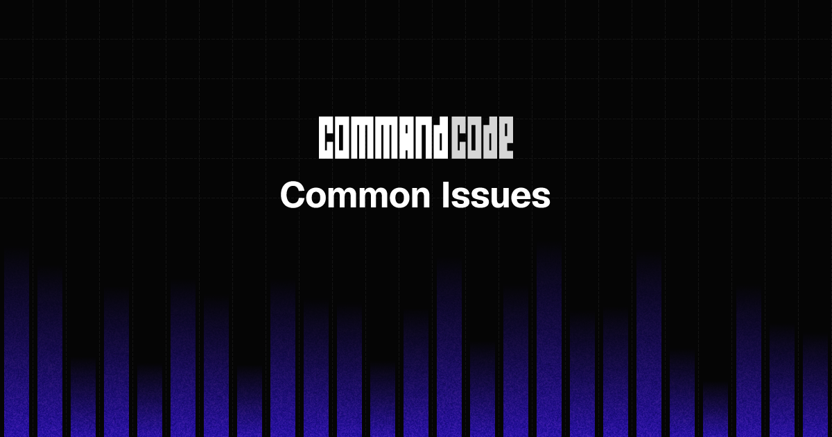 Common Issues | Command Code - Command Code Docs