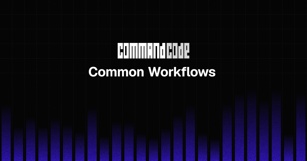 Common Workflows | Command Code - Command Code Docs