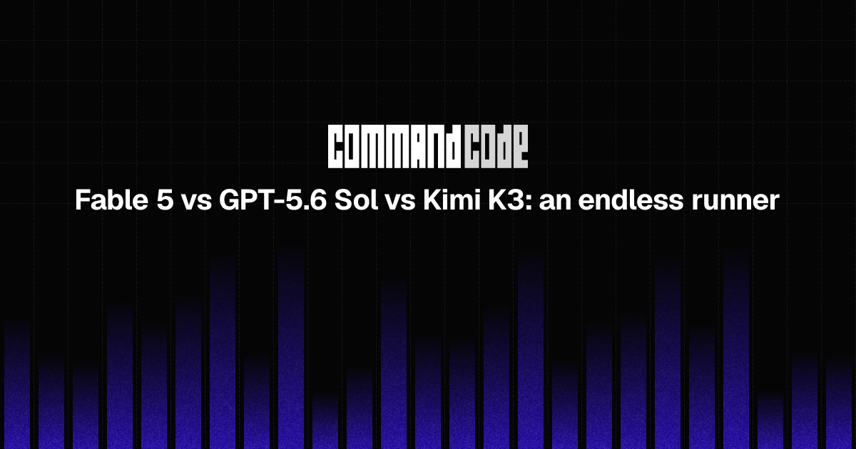 Fable 5 vs GPT-5.6 Sol vs Kimi K3: an endless runner - Command Code