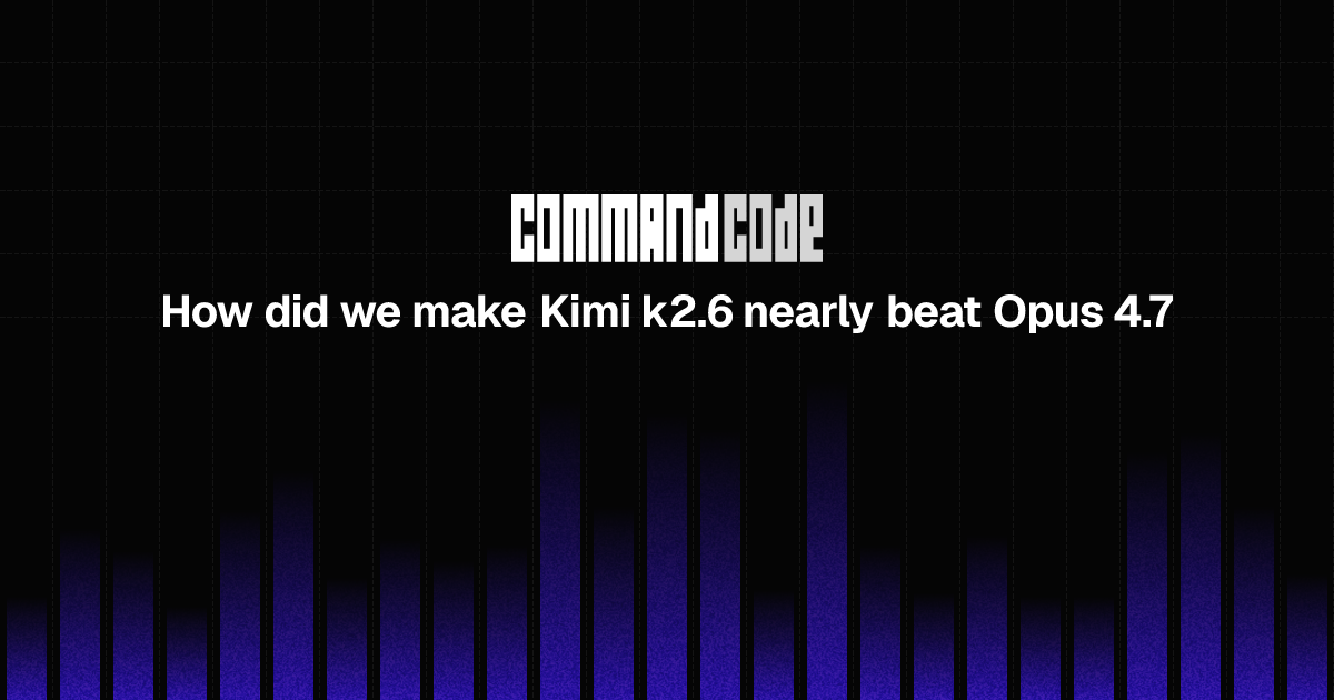 how-did-we-make-kimi-k2-6-nearly-beat-opus-4-7-command-code