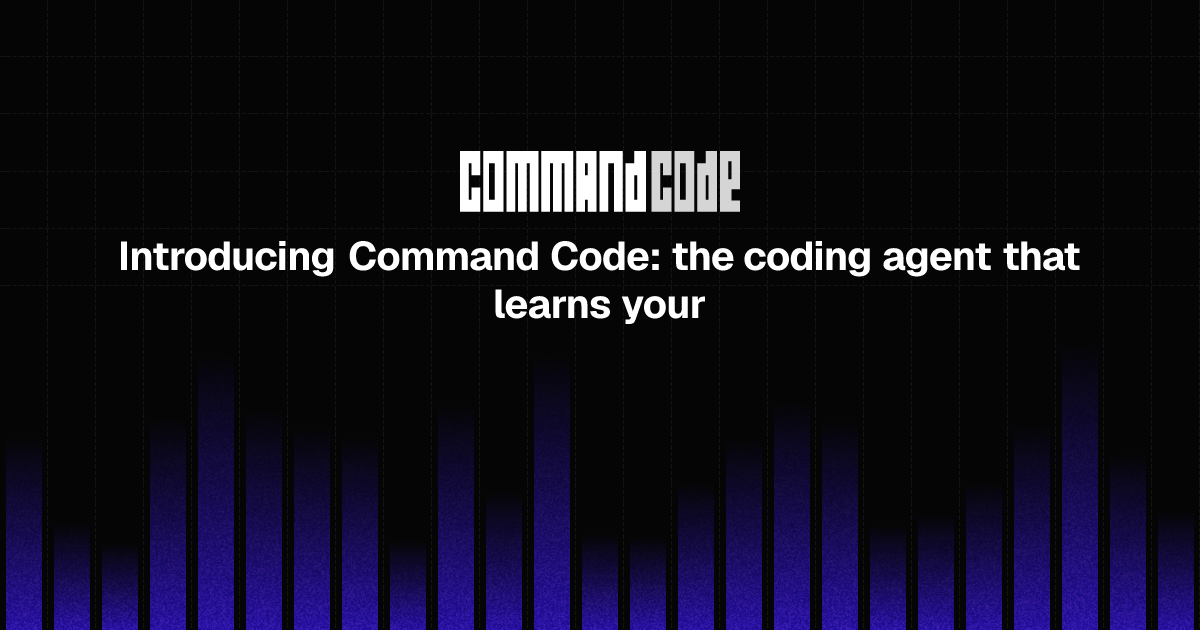 Introducing Command Code: the coding agent that learns your taste