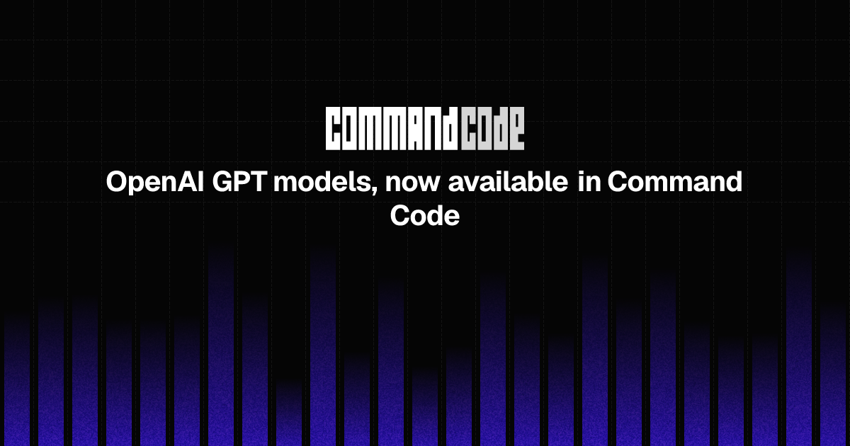 OpenAI GPT models, now available in Command Code