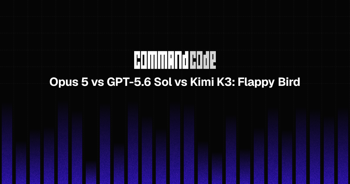 Opus 5 vs GPT-5.6 Sol vs Kimi K3: Flappy Bird - Command Code