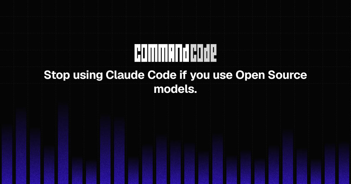 Stop using Claude Code if you use Open Source models. - Command Code