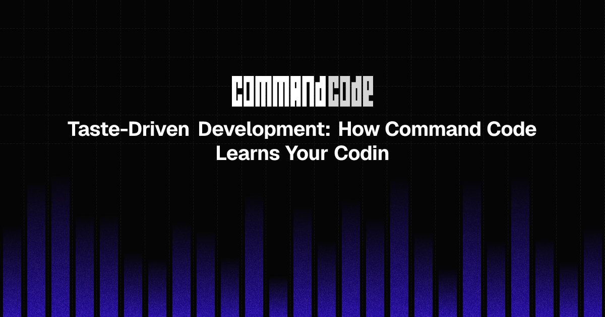 Taste-Driven Development: How Command Code Learns Your Coding Style