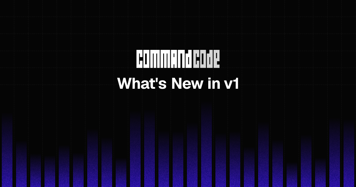 What's New in v1 | Command Code - Command Code Docs